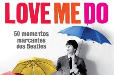 Love Me Do: 50 Momentos Marcantes dos Beatles�/�Divulga��o