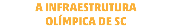 A INFRAESTRUTURA OLÍMPICA DE SC