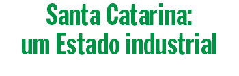 Santa Catarina: um Estado industrial