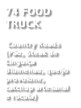 74 FOOD TRUCK Country Roads (Pão, Steak de Linguiça Blumenau, queijo provolone, catchup artesanal e rúcula)