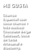 ME GUSTA
Churros Espanhol com cinco churros + três molhos: Chocolate Belga Callebaut, Doce de Leite Artesanal e Blueberry.