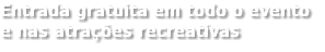 Entrada gratuita em todo o evento e nas atrações recreativas