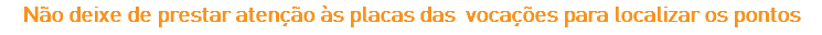 Não deixe de prestar atenção às placas das vocações para localizar os pontos