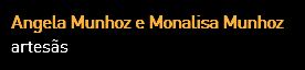 Angela Munhoz e Monalisa Munhoz
artesãs