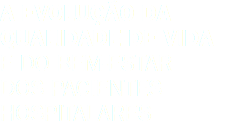 A evolução da qualidade de vida e do bem-estar dos pacientes hospitalares